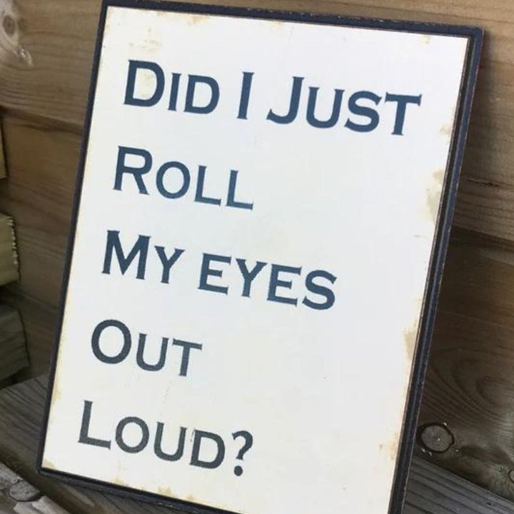 Did I Just Roll My Eyes Out Loud Sign - Sugarplum Boutique