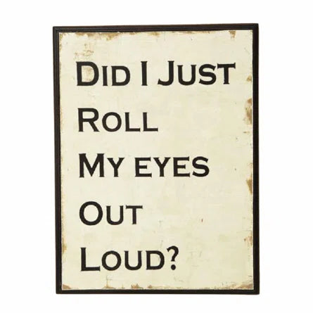 Did I Just Roll My Eyes Out Loud Sign - Sugarplum Boutique
