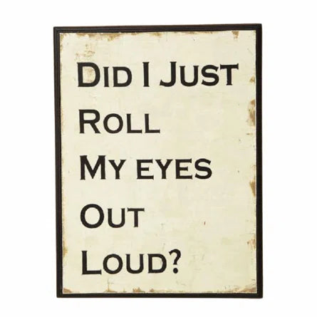 Did I Just Roll My Eyes Out Loud Sign - Sugarplum Boutique
